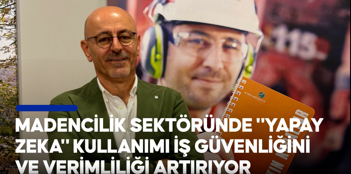 Madencilik sektöründe “yapay zeka” kullanımı iş güvenliğini ve verimliliği artırıyor